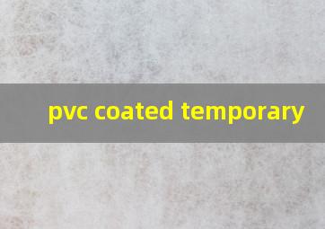  pvc coated temporary